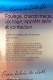 <center>Musée de la manufacture Brun de Vian-Tiran.</center>Foulage, chardonnage, séchage, apprêts secs et confection.
La Terre est un gâteau plein de douceurs.
Charles Baudelaire.
La quête de la douceur se poursuit par les; finitions.
Le tissu est assoupli, feutré et resserré par le foulage.
Les fibres de laine sont ensuite délicatement grattées au chardon naturel puis séchées.
L’étoffe prendra sa forme définitive en trois dimensions, gagnant du moelleux, approchant la toison naturelle par son volume et sa douceur.